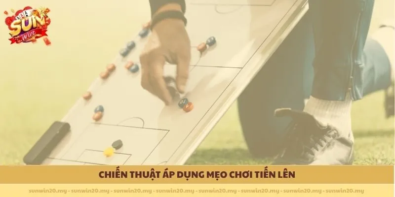 Chiến thuật áp dụng Mẹo chơi Tiến Lên