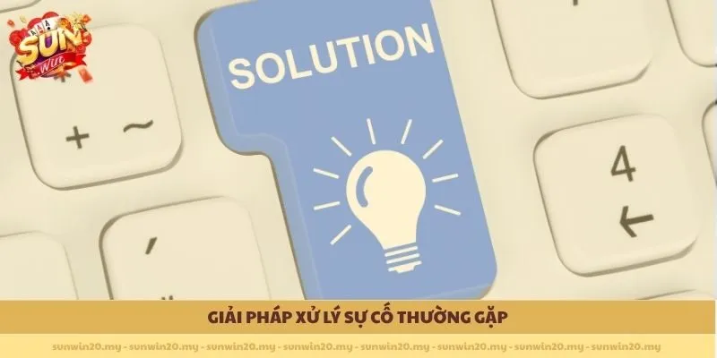 Giải pháp xử lý sự cố thường gặp