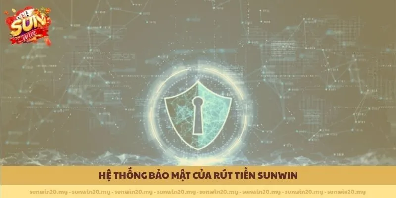Hệ thống bảo mật của Rút Tiền Sunwin