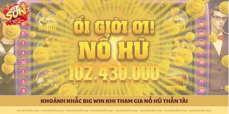 Khoảnh khắc Big Win khi tham gia Nổ Hũ Thần Tài 