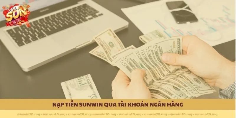 Nạp tiền Sunwin qua tài khoản ngân hàng 